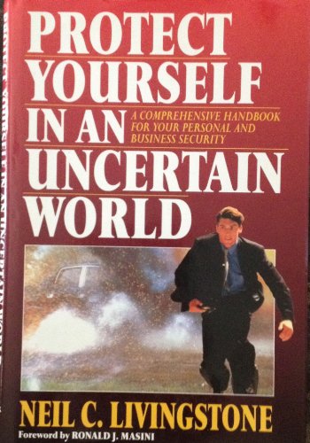 Stock image for Protect Yourself in an Uncertain World: A Comprehensive Handbook for Your Personal and Business Secu for sale by Wonder Book