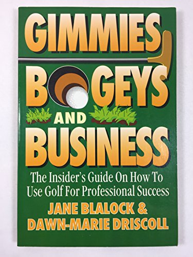 Beispielbild fr Gimmies, Bogeys and Business : The Insider's Guide on How to Use Golf for Professional Success zum Verkauf von Better World Books