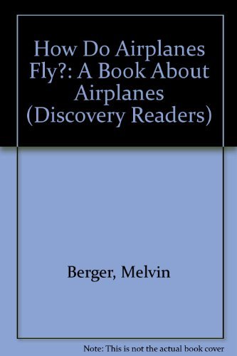 How Do Airplanes Fly?: A Book About Airplanes (Discovery Readers) (9781571020581) by Berger, Melvin; Berger, Gilda