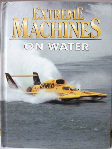 Imagen de archivo de Extreme Machines on Water a la venta por More Than Words