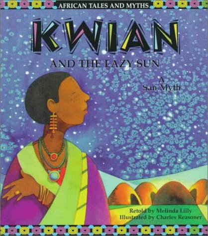 Kwian and the Lazy Sun: A San Myth (African Tales and Myths) (9781571032430) by Lilly, Melinda