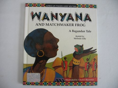 Stock image for Wanyana and Matchmaker Frog: A Bagandan Tale (African Tales and Myths) for sale by mountain