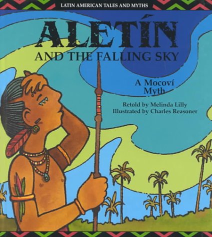Stock image for Aletin and the Falling Sky : A Mocovi Myth for sale by Better World Books