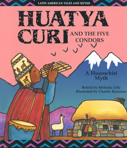 Stock image for Huatya Curi and the Five Condors: A Huarochiri Myth (Latin American Tales and Myths) for sale by Booksavers of MD