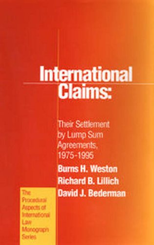 International Claims: Their Settlement by Lump Sum Agreements, 1975-1995 (Procedural Aspects of International Law Series, 23.) (9781571050588) by Weston, Burns; Lillich, Richard; Bederman, David