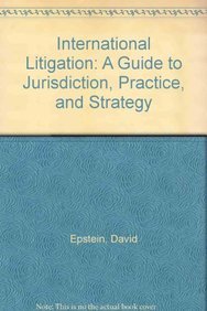 International Litigation: A Guide to Jurisdiction, Practice and Strategy, 3d Edition (9781571050830) by Epstein, David; Snyder, Jeffrey L.; Baldwin, Charles S.; Baldwin, IV, Charles S.