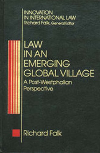 Beispielbild fr Law in an Emerging Global Village: A Post-Westphalian Perspective (Innovation in International Law) (VOLUME 4) zum Verkauf von PAPER CAVALIER US