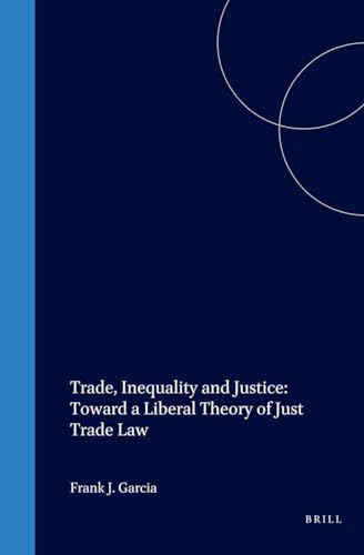 Beispielbild fr Trade, Inequality and Justice: Towards a Liberal Theory of Just Trade (International Law and Development) zum Verkauf von Books From California