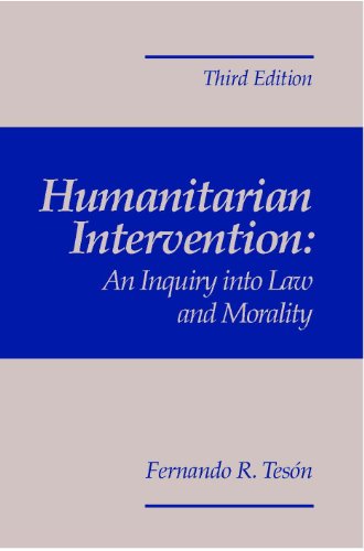 Humanitarian Intervention: An Inquiry Into Law and Morality, 3rd Edition (9781571052483) by TesÃ³n, Fernando