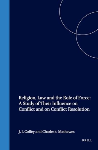 Imagen de archivo de Religion, Law and the Role of Force: A Study of Their Influence on Conflict and on Conflict Resolution a la venta por Revaluation Books