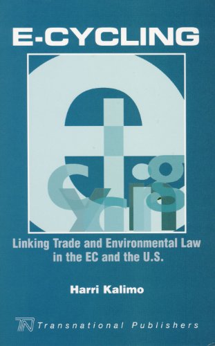 E-Cycling: Linking Trade and Environmental Law in the EC and the U.S. (9781571053565) by Kalimo, Harri