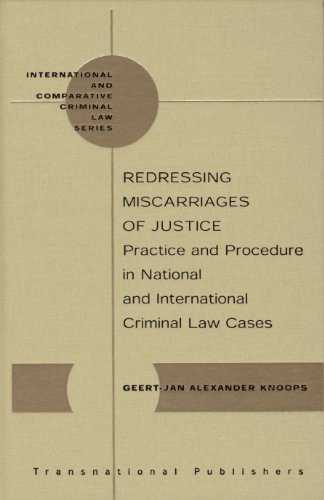 Redressing Miscarriges of Justice: Practice and Procedure in National and International Criminal Law Cases (Editorial Board) (9781571053602) by Knoops; G.-J. A.