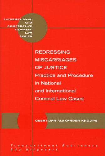 Redressing Miscarriages of Justice: Practice and Procedure in National and International Criminal Law Cases (International and Comparative Criminal Law) (9781571053688) by Knoops, Geert-Jan