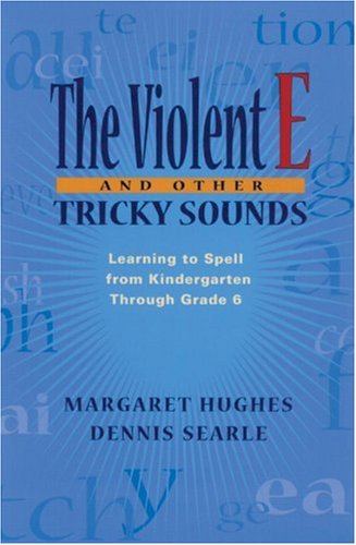 Stock image for The Violent E and Other Tricky Sounds : Learning to Spell from Kindergarten Through Grade 6 for sale by Better World Books: West