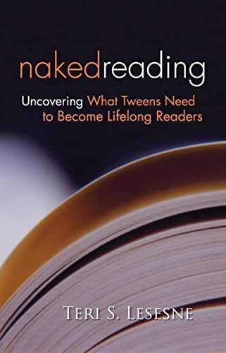 Stock image for Naked Reading: Uncovering What Tweens Need to Become Lifelong Readers for sale by SecondSale