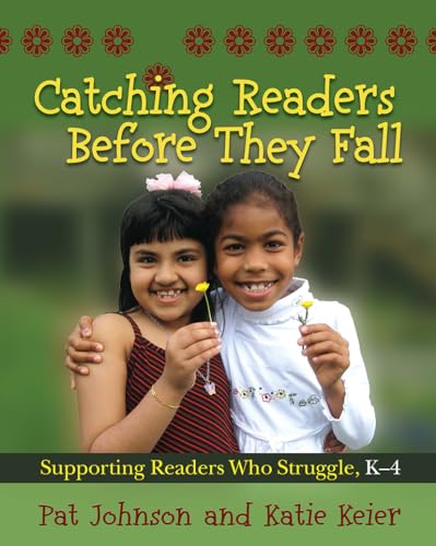 Catching Readers Before They Fall: Supporting Readers Who Struggle, K-4