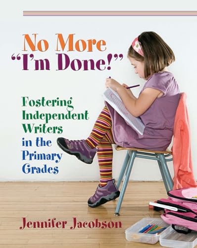 Beispielbild fr No More "I'm Done!" : Fostering Independent Writers in the Primary Grades zum Verkauf von Better World Books