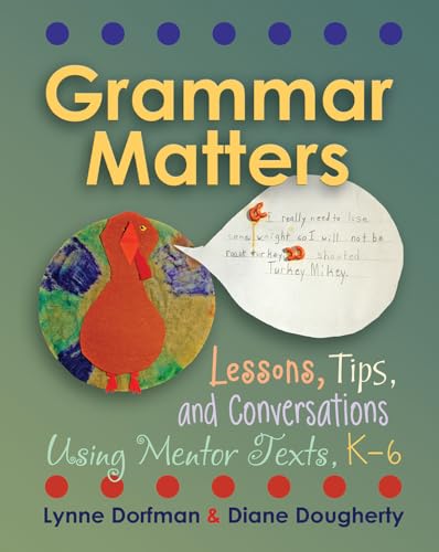 Beispielbild fr Grammar Matters : Lessons, Tips, and Conversations Using Mentor Texts, K-6 zum Verkauf von Better World Books