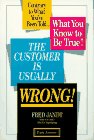 Stock image for The Customer Is Usually Wrong!: Contrary to What You'Ve Been Told.What You Know to Be True! for sale by RiLaoghaire