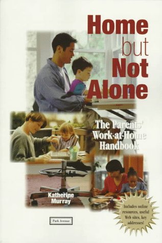 Beispielbild fr Home but Not Alone : The Parents' Work-at-Home Handbook zum Verkauf von Better World Books