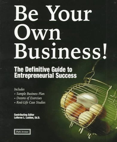 Be Your Own Business!: The Definitive Guide to Entrepreneurial Success (9781571120823) by Ludden, Laverne L.