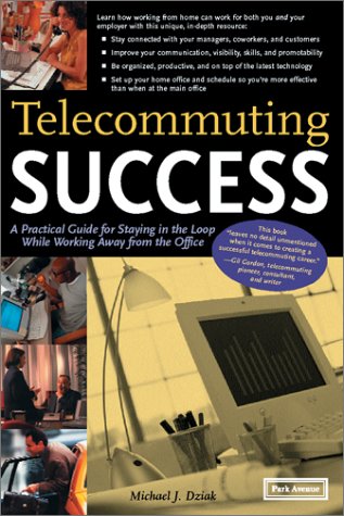 Stock image for Telecommuting Success: A Practical Guide for Staying in the Loop While Working Away from the Office for sale by Wonder Book