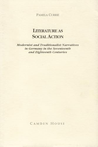 Stock image for Literature as Social Action : Modernist and Traditionalist Narratives in Germany in the Seventeenth and Eighteenth Centuries (Studies in German Literature, Linguistics, and Culture) for sale by PsychoBabel & Skoob Books