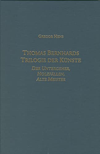 Thomas Bernhards Trilogie der Künste : Der Untergeher, Holzfällen, Alte Meister