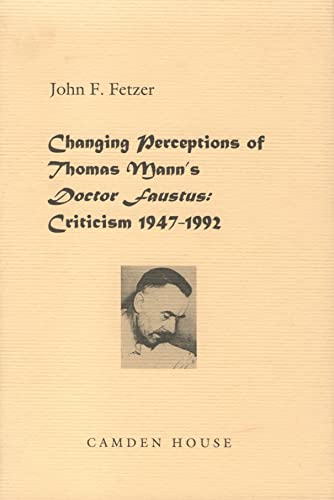Imagen de archivo de Changing Perceptions of Thomas Mann's Doctor Faustus: Criticism 1947-1992 (Literary Criticism in Perspective) a la venta por A Book By Its Cover