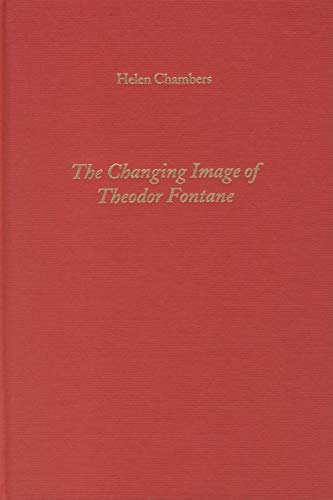 9781571130846: The Changing Image of Theodor Fontane: Helen Chambers the Changing Image of Theodor Fontane: 42 (Literary Criticism in Perspective)