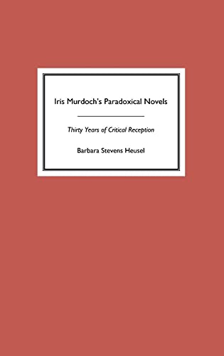 9781571130891: Iris Murdoch's Paradoxical Novels: Thirty Years of Critical Reception
