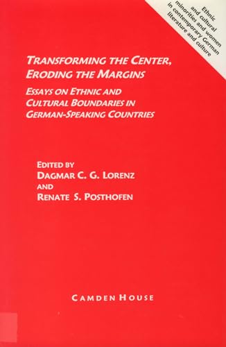 9781571131713: Transforming the Center, Eroding the Margins: Essays on Ethnic and Cultural Boundaries in German-Speaking Countries (0) (Studies in German Literature Linguistics and Culture)