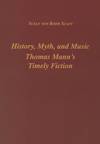 History, Myth, and Music: Thomas Mann's Timely Fiction (Studies in German Literature Linguistics ...