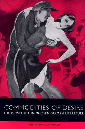 Commodities of Desire : The Prostitute in Modern German Literature