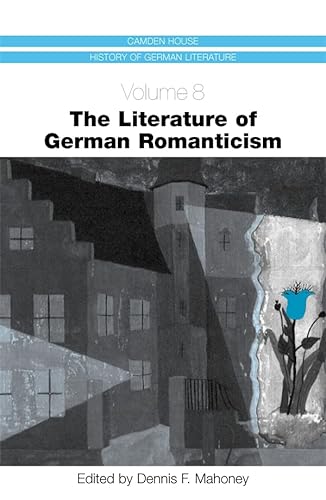 9781571132369: The Literature of German Romanticism: 8 (Camden House History of German Literature)