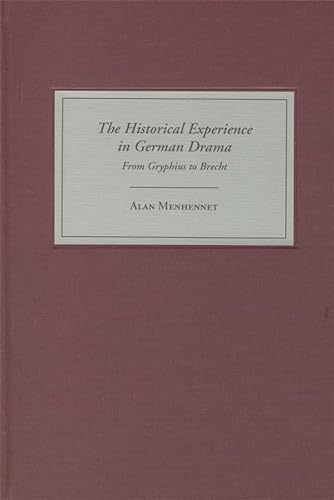 Stock image for The Historical Experience in German Drama : From Gryphius to Brecht for sale by Better World Books