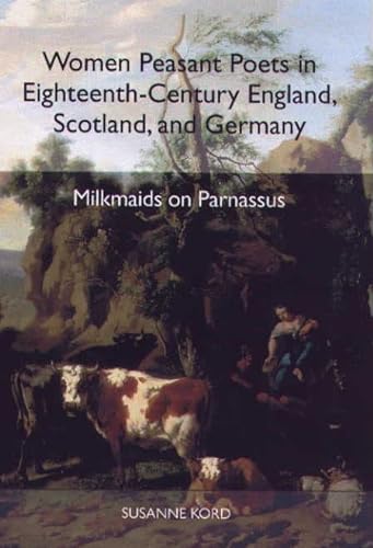 Stock image for Women Peasant Poets in Eighteenth-Century England, Scotland, and Germany: Milkmaids on Parnassus (Studies in German Literature Linguistics and Culture, 1) for sale by Unique Books