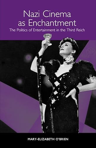 Nazi Cinema as Enchantment: The Politics of Entertainment in the Third Reich (Studies in German Literature Linguistics and Culture) - O'Brien, Mary-Elizabeth