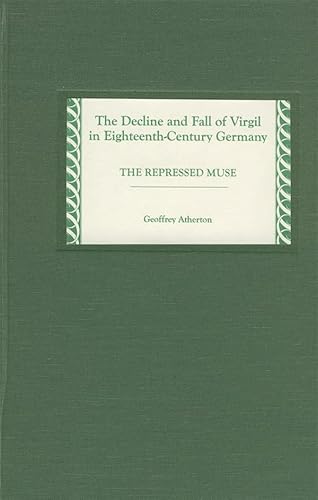 The Decline and Fall of Virgil in Eighteenth-Century Germany : The Repressed Muse