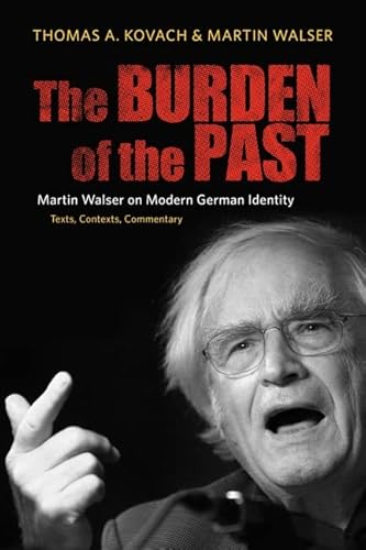 The Burden of the Past: Martin Walser on Modern German Identity: Texts, Contexts, Commentary (Studies in German Literature Linguistics and Culture, 28) (9781571133687) by Kovach, Thomas; Walser, Martin