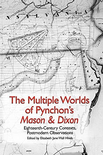 The Multiple Worlds of Pynchon's Mason & Dixon : Eighteenth-Century Contexts, Postmodern Observat...