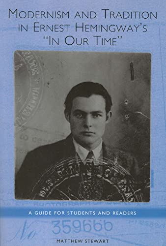 Beispielbild fr Modernism and Tradition in Ernest Hemingway's In Our Time: A Guide for Students and Readers (Studies in American Literature and Culture) zum Verkauf von BooksRun