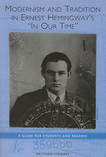 Stock image for Modernism and Tradition in Ernest Hemingway's In Our Time: A Guide for Students and Readers (Studies in American Literature and Culture) for sale by BooksRun