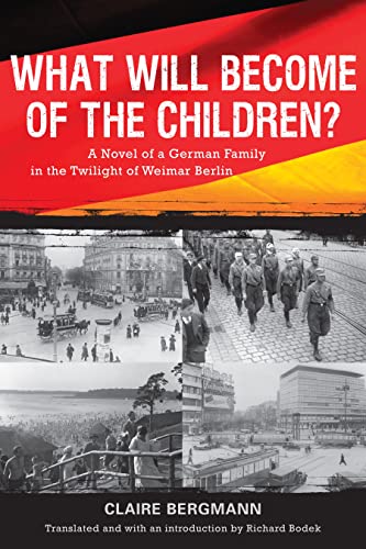 What Will Become of the Children? : A Novel of a German Family in the Twilight of Weimar Berlin