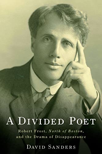 A Divided Poet : Robert Frost, North of Boston, and the Drama of Disappearance