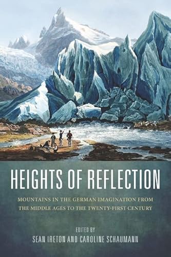 Stock image for Heights of Reflection: Mountains in the German Imagination from the Middle Ages to the Twenty-First Century (Studies in German Literature Linguistics and Culture) (Volume 115) [Hardcover] Ireton, Sean and Schaumann, Caroline for sale by The Compleat Scholar