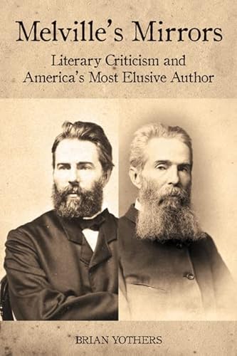 Melville's Mirrors : Literary Criticism and America's Most Elusive Author