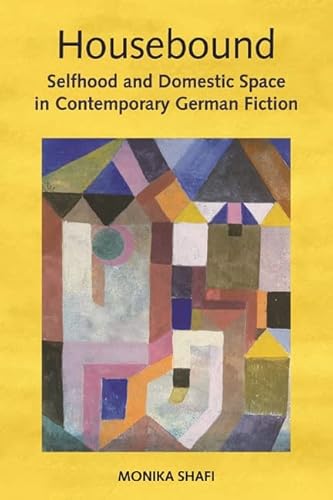 Beispielbild fr Housebound: Selfhood and Domestic Space in Contemporary German Fiction (Studies in German Literature Linguistics and Culture) zum Verkauf von AwesomeBooks