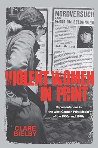 Violent Women in Print : Representations in the West German Print Media of the 1960s and 1970s