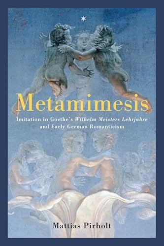 Metamimesis : Imitation in Goethe's Wilhelm Meisters Lehrjahre and Early German Romanticism